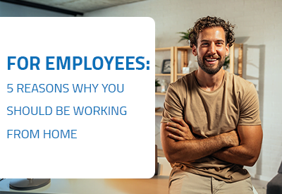 For Employees: 5 Reasons Why you should  be working from Home
