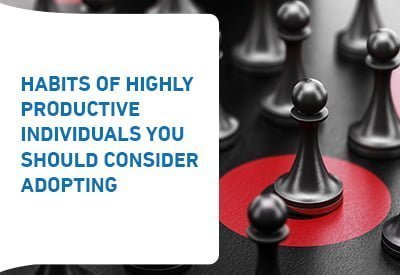 Habits of Highly Productive individuals you should consider adopting